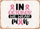 METAL SIGN - In October We Wear Pink - 3 - Vintage Rusty Look Sign